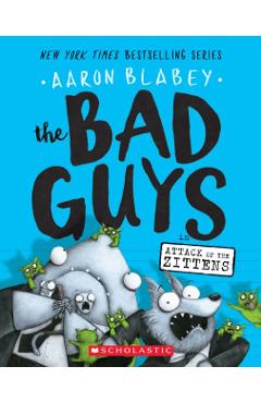 The Bad Guys in Attack of the Zittens (the Bad Guys #4), Volume 4 - Aaron Blabey