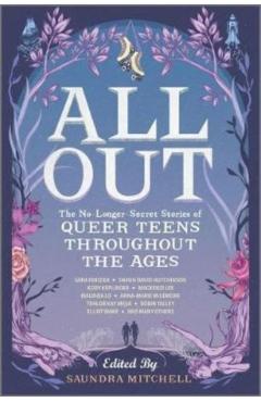 All Out: The No-Longer-Secret Stories of Queer Teens Throughout the Ages - Saundra Mitchell