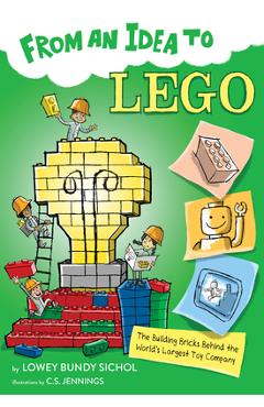 From an Idea to Lego: The Building Bricks Behind the World's Largest Toy Company - Lowey Bundy Sichol