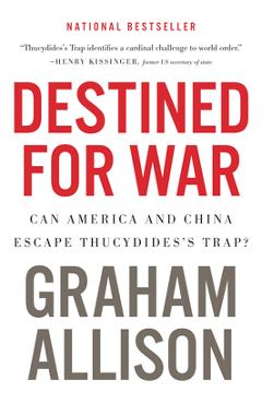 Destined for War: Can America and China Escape Thucydides\'s Trap? - Graham Allison