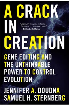 A Crack in Creation: Gene Editing and the Unthinkable Power to Control Evolution - Jennifer A. Doudna