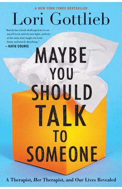 Maybe You Should Talk to Someone: A Therapist, Her Therapist, and Our Lives Revealed - Lori Gottlieb