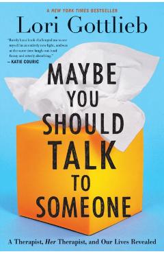 Maybe You Should Talk to Someone: A Therapist, Her Therapist, and Our Lives Revealed - Lori Gottlieb