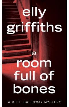 A Room Full of Bones - Elly Griffiths