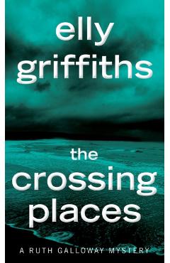 The Crossing Places - Elly Griffiths
