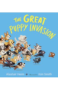 The Great Puppy Invasion (Padded Board Book) - Alastair Heim