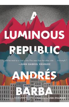 A Luminous Republic - Andr�s Barba