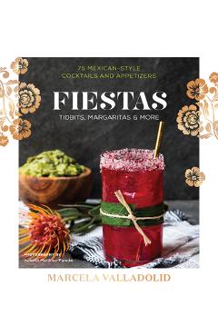 Fiestas: Tidbits, Margaritas & More - Marcela Valladolid