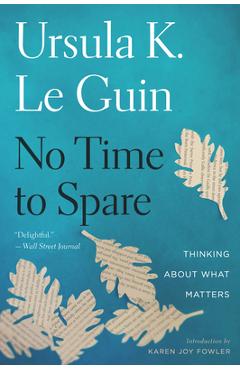 No Time to Spare: Thinking about What Matters - Ursula K. Le Guin