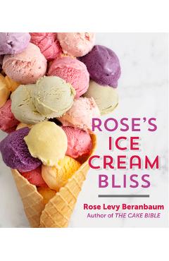 Rose's ice cream bliss - rose levy beranbaum