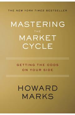 Mastering the Market Cycle: Getting the Odds on Your Side - Howard Marks
