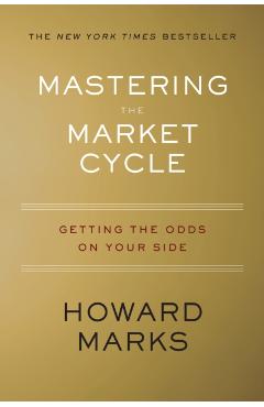 Mastering the Market Cycle: Getting the Odds on Your Side - Howard Marks