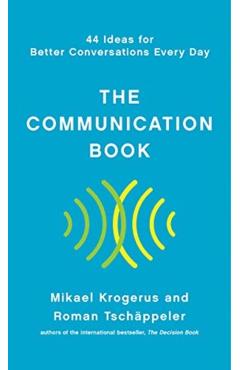 The Communication Book: 44 Ideas for Better Conversations Every Day - Mikael Krogerus
