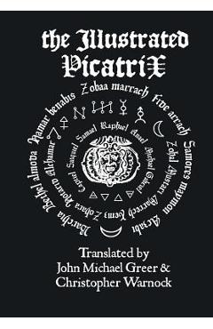 The Illustrated Picatrix: The Complete Occult Classic Of Astrological Magic - John Michael Greer