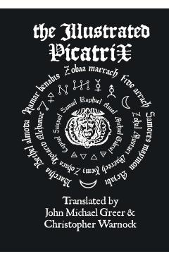 The Illustrated Picatrix: The Complete Occult Classic Of Astrological Magic - John Michael Greer