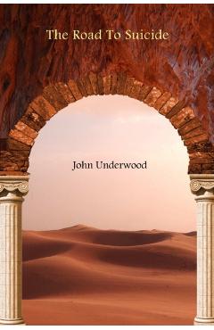 The Road To Suicide - John Underwood