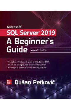 Microsoft SQL Server 2019: A Beginner\'s Guide, Seventh Edition - Dusan Petkovic