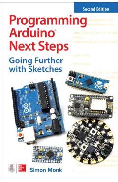 Programming Arduino Next Steps: Going Further with Sketches, Second Edition - Simon Monk