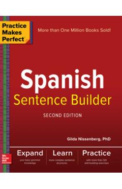 Practice Makes Perfect Spanish Sentence Builder, Second Edition - Gilda Nissenberg