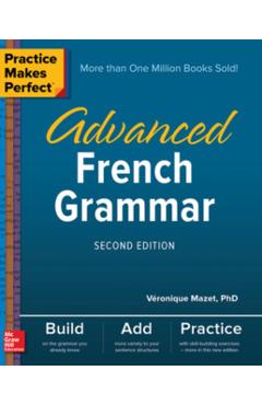 Practice Makes Perfect: Advanced French Grammar, Second Edition - V�ronique Mazet