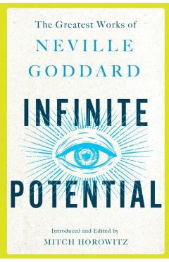 Infinite Potential: The Greatest Works of Neville Goddard - Neville Goddard