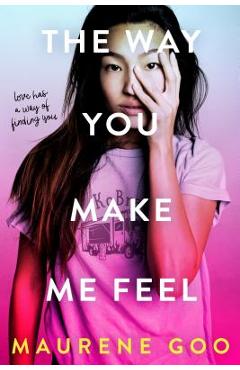 The Way You Make Me Feel - Maurene Goo