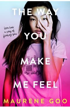 The Way You Make Me Feel - Maurene Goo