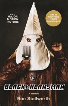 Black Klansman: Race, Hate, and the Undercover Investigation of a Lifetime - Ron Stallworth