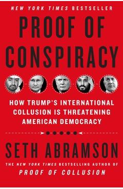Proof of Conspiracy: How Trump\'s International Collusion Is Threatening American Democracy - Seth Abramson