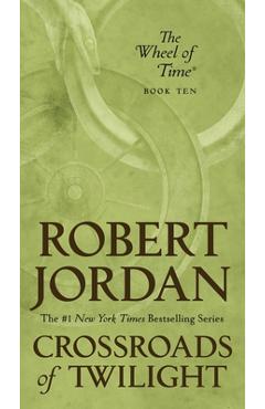 Crossroads of Twilight: Book Ten of \'the Wheel of Time\' - Robert Jordan