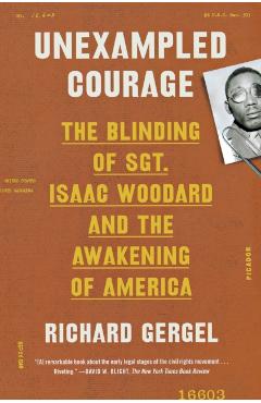 Unexampled Courage: The Blinding of Sgt. Isaac Woodard and the Awakening of America - Richard Gergel