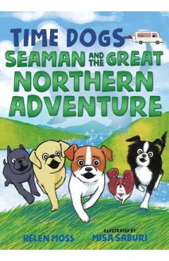 Time Dogs: Seaman and the Great Northern Adventure - Helen Moss