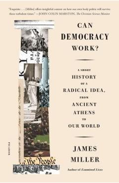 Can Democracy Work?: A Short History of a Radical Idea, from Ancient Athens to Our World - James Miller