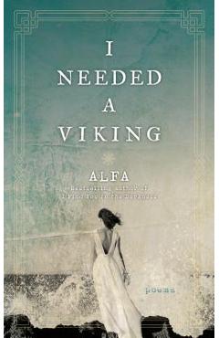 I Needed a Viking: Poems - Alfa