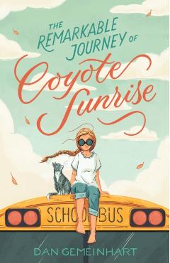 The Remarkable Journey of Coyote Sunrise - Dan Gemeinhart