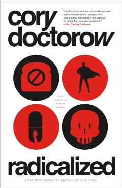 Radicalized: Four Tales of Our Present Moment - Cory Doctorow