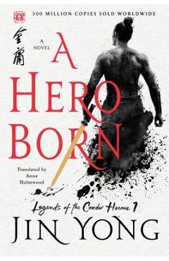 A Hero Born: The Definitive Edition - Jin Yong