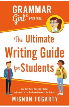 Grammar Girl Presents the Ultimate Writing Guide for Students - Mignon Fogarty