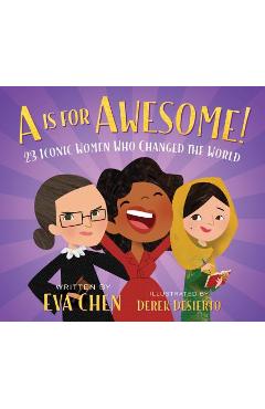 A is for Awesome!: 23 Iconic Women Who Changed the World - Eva Chen