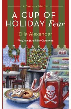 A Cup of Holiday Fear: A Bakeshop Mystery - Ellie Alexander