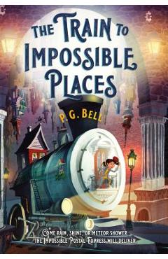 The Train to Impossible Places: A Cursed Delivery - P. G. Bell