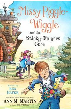 Missy Piggle-Wiggle and the Sticky-Fingers Cure - Ann M. Martin