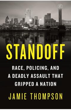 Standoff: Race, Policing, and a Deadly Assault That Gripped a Nation - Jamie Thompson