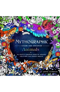 Mythographic Color and Discover: Animals: An Artist's Coloring Book of Amazing Creatures and Hidden Objects - Joseph Catimbang