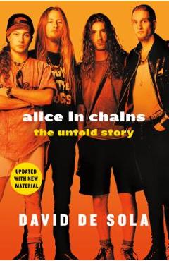 Alice in Chains: The Untold Story - David De Sola