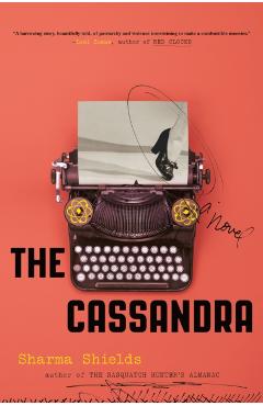 The Cassandra - Sharma Shields