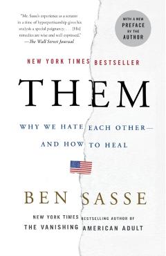 Them: Why We Hate Each Other--And How to Heal - Ben Sasse