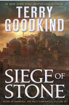 Siege of Stone: Sister of Darkness: The Nicci Chronicles, Volume III - Terry Goodkind