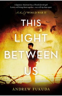 This Light Between Us: A Novel of World War II - Andrew Fukuda