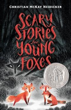 Scary Stories for Young Foxes - Christian Mckay Heidicker